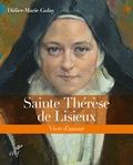 Didier-Marie Golay - Sainte Thérèse de Lisieux - Vivre d'amour.