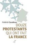  CASADESUS FREDERICK - DOUZE PROTESTANTS QUI ONT FAIT LA FRANCE.