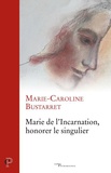 Marie-Caroline Bustarret - Marie de l'Incarnation, honorer le singulier.