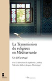Stéphanie Laithier et Valentine Zuber - La transmission du religieux en Méditerranée - Un défi partagé.