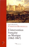 Christian Bourdeille - L'intervention française au Mexique (1862-1867) - Un conflit inattendu, une amitié naissante.
