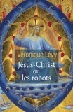  LEVY VERONIQUE - JESUS-CHRIST OU LES ROBOTS.