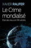 Xavier Raufer - Le crime mondialisé - Etat des lieux en 99 vérités.