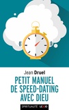 Jean Druel - Petit manuel de speed-dating avec Dieu.