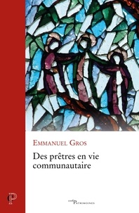 Emmanuel Gros - Des prêtres en vie communautaire.