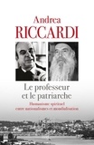 Andrea Riccardi - Le professeur et le patriarche - Humanisme spirituel entre nationalismes et mondialisation.