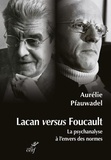 Aurélie Pfauwadel - Lacan versus Foucault - La psychanalyse à l'envers des normes.