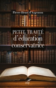  ARGENSON PIERRE-HENRI D' - PETIT TRAITE D'EDUCATION CONSERVATRICE.