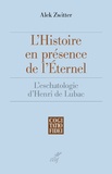Alek Zwitter - L'histoire en présence de l'éternel - L'eschatologie d'Henri de Lubac.