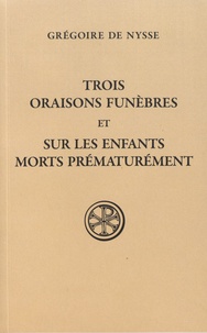  Grégoire de Nysse - Trois oraisons funèbres et Sur les enfants morts prématurément.