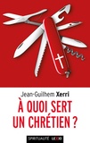Jean-Guilhem Xerri - A quoi sert un chrétien ?.