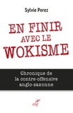 Sylvie Perez - EN FINIR AVEC LE WOKISME - CHRONIQUE DE LA CONTRE-OFFENSIVE ANGLO-SAXONNE.