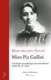 Maria Augusta Tescari - Mère Pia Gullini - Une figure prophétique du monachisme italien du XXe siècle.