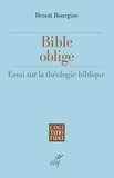 Benoît Bourgine - Bible oblige - Essai de théologie biblique.