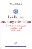 Wissam Halawi - Les Druzes en marge de l'islam - Esotérisme et normativité en milieu rural (XIVe-XVIe siècle).