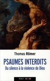Thomas Römer - Psaumes interdits - Du silence à la violence de Dieu.