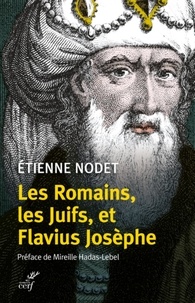  NODET ETIENNE et  HADAS-LEBEL MIREILLE - LES ROMAINS, LES JUIFS, ET FLAVIUS JOSEPHE.