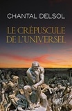 Chantal Delsol - Le crépuscule de l'universel - L’Occident post-moderne et ses adversaires, un conflit mondial des paradigmes.