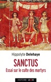 Hyppolite Delehaye - Sanctus - Essai sur le culte des saints dans l'Antiquité.