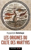 Hyppolite Delehaye - Les origines du culte des martyrs.