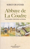 Serge Grandais - Abbaye de La Coudre - Vivre la grâce cistercienne au féminin.