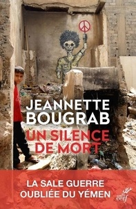 Jeannette Bougrab - Un silence de mort - La sale guerre oubliée du Yémen.