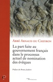 Arnaud Du Cheyron de Beaumont - La part faite au gouvernement français dans le processus actuel de nomination des évêques - Etude des relations juridiques entre la France et le Saint-Siège.
