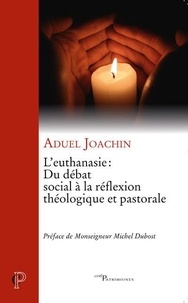 Aduel Joachin - L'euthanasie : du débat social à la réflexion théologique et pastorale.