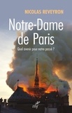 Nicolas Reveyron - Notre-Dame de Paris - Quel avenir pour notre passé ?.