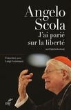 Angelo Scola - J'ai parié sur la liberté.