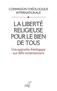  Commission Théologique - La liberté religieuse pour le bien de tous - Une approche théologique aux défis contemporains.