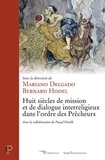 Mariano Delgado et Bernard Hodel - Huit siècles de mission et de dialogue interreligieux dans l'ordre des Prêcheurs.