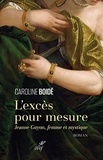 Caroline Boidé - L'excès pour mesure - Jeanne Guyon, femme et mystique.