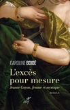  BOIDE CAROLINE - L'EXCES POUR MESURE - JEANNE GUYON, FEMME ET MYSTIQUE.