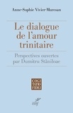 Anne-Sophie Vivier-Museran - Le dialogue de l'amour trinitaire - Perspectives ouvertes par Dumitru Staniloae.