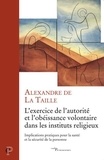 Alexandre de La Taille - L'exercice de l'autorité et de l'obéissance volontaire dans les instituts religieux.