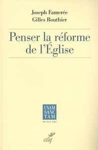 Joseph Famerée et Gilles Routhier - Penser la réforme de l'Eglise.