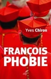 Yves Chiron - Françoisphobie - François Bashing. Ceux qui dénigrent le Pape François, quoi qu'il dise et quoi qu'il fasse.