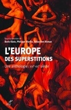 Philippe Martin et Boris Klein - L'europe des superstitions - Une anthologie : XVIe-XXe siècle.