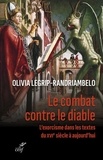 Olivia Legrip-Randriambelo - Le combat contre le diable - L'exorcisme dans les textes du XVIe siècle à aujourd'hui.