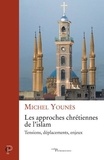 Michel Younès - Les approches chrétiennes de l'islam - Tensions, déplacements, enjeux.