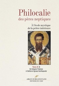 Jacques Touraille - Philocalie des pères neptiques - Tome B Volume 3, De Grégoire Palamas à Calliste et Ignace Xanthopouloi.