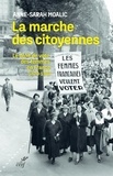 Anne-Sarah Bouglé-Moalic - La marche des citoyennes - Le droit de vote des femmes en France (1870-1944).