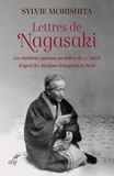 Sylvie Morishita - Lettres de Nagasaki - Les chrétiens japonais au milieu du XIXe siècle d’après les Missions étrangères de Paris.