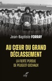 Jean-Baptiste Forray - Au coeur du grand déclassement - La fierté perdue de Peugeot-Sochaux.