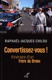 Raphaël-Jacques Chilou - Convertissez-vous ! - Itinéraire d'un frère du Bronx.