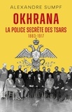 Alexandre Sumpf - Okhrana - La police secrète des Tsars (1883-1917).