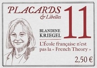 Blandine Kriegel - Placards & Libelles N° 11 : L'Ecole française n'est pas la "French Theory".