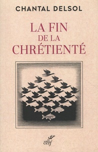 Chantal Delsol - La fin de la chrétienté - L'inversion normative et le nouveau âge.