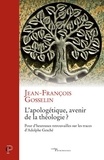 Jean-François Gosselin - L'apologétique, avenir de la théologie ?.